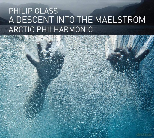 Arctic Philharmonic: Philip Glass: A Descent into the Maelstrom [CD]
