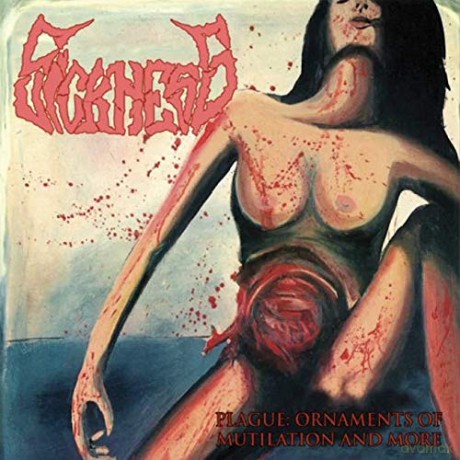 Sickness: Plague: Ornaments Of Mutilation And More [CD]