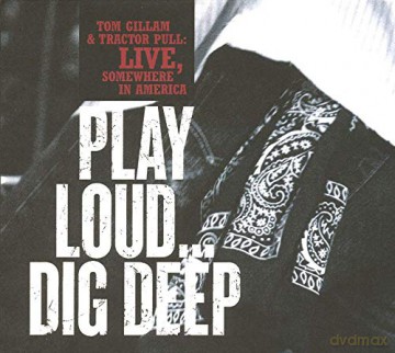 Tom Gillam: Play Loud...Dig Deep [CD]
