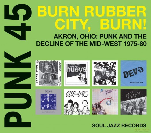 Soul Jazz Records Presents: Punk 45 - Burn. Rubber City. Burn - Akron. Ohio - Punk And The Decline Of The Mid-West 1975-80 [CD]