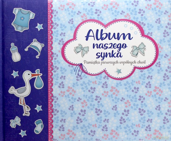 Album naszego synka. Pamiątka pierwszych wspólnych chwil [KSIĄŻKA]