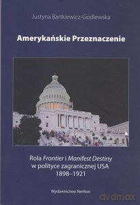 Amerykańskie przeznaczenie - Justyna Bartkiewicz-Godlewska [KSIĄŻKA]