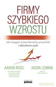 Firmy szybkiego wzrostu - Aaron Ross, Jason Lemkin [KSIĄŻKA]