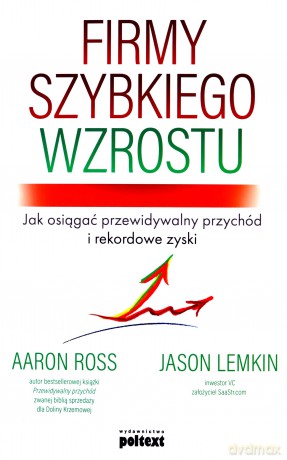 Firmy szybkiego wzrostu - Aaron Ross, Jason Lemkin [KSIĄŻKA]