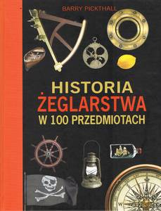 Historia żeglarstwa w 100 przedmiotach - Barry Pickthall [KSIĄŻKA]