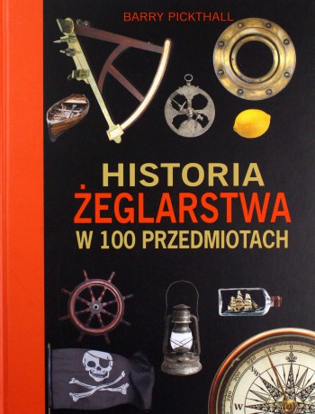 Historia żeglarstwa w 100 przedmiotach - Barry Pickthall [KSIĄŻKA]