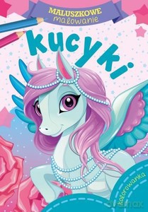 Maluszkowe malowanie. Kucyki [KSIĄŻKA]