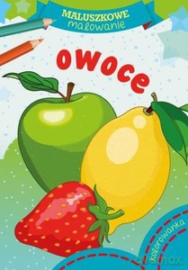 Maluszkowe malowanie. Owoce [KSIĄŻKA]