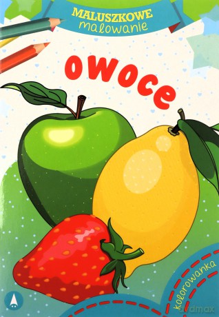 Maluszkowe malowanie. Owoce [KSIĄŻKA]