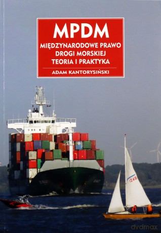 MPDM. Międzynarodowe prawo drogi morskiej - Adam Kantorysiński [KSIĄŻKA]