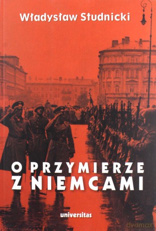 O przymierze z Niemcami. Wybór pism 1923-1939 - Władysław Studnicki [KSIĄŻKA]