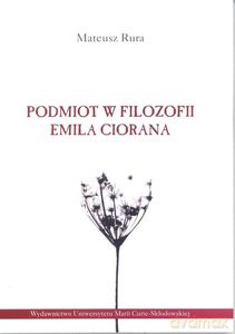 Podmiot w filozofii Emila Ciorana - Mateusz Rura [KSIĄŻKA]
