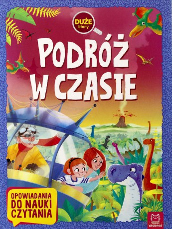 Podróż w czasie. Duże litery. Opowiadania do nauki czytania [KSIĄŻKA]