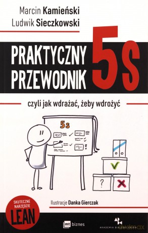 Praktyczny przewodnik 5s, czyli jak wdrażać, żeby wdrożyć - Marcin Kamieński, Ludwik Sieczkowski [KSIĄŻKA]
