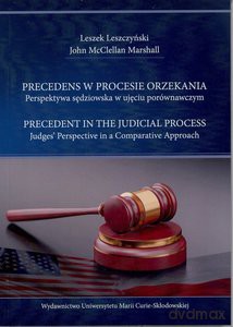 Precedens w procesie orzekania. Perspektywa sędziowska w ujęciu porównawczym - Leszek Leszczyński, John McClellan Marshall [KSIĄŻKA]
