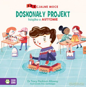 SPEcjalne moce. Doskonały projekt. Książka o autyzmie - Tracy Packiam Alloway Dr [KSIĄŻKA]