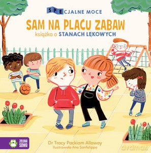 SPEcjalne moce. Sam na placu zabaw. Książka o stanach lękowych - Tracy Packiam Alloway Dr [KSIĄŻKA]