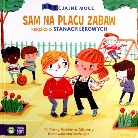 SPEcjalne moce. Sam na placu zabaw. Książka o stanach lękowych - Tracy Packiam Alloway Dr [KSIĄŻKA]