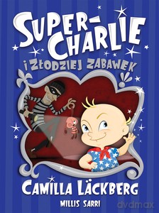 Super-Charlie i złodziej zabawek - Camilla Läckberg [KSIĄŻKA]