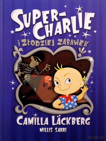 Super-Charlie i złodziej zabawek - Camilla Läckberg [KSIĄŻKA]