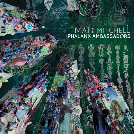 Matt Mitchell: Phalanx Ambassadors [CD]