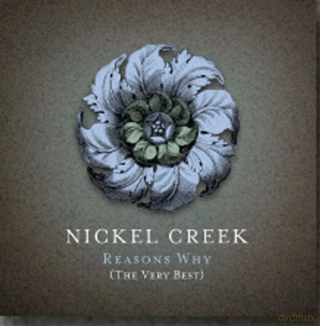 Nickel Creek: Reasons Why - The Very Best [2CD]