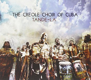The Creole Choir Of Cuba: Tande-La (digipack) [CD]