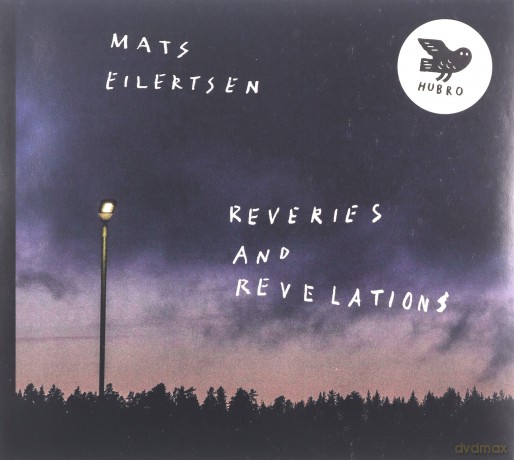 Mats Eilertsen: Reveries And Revelations [CD]