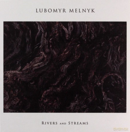 Lubomyr Melnyk: Rivers And Streams [CD]