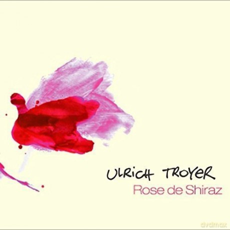 Ulrich Troyer: Rose De Shiraz [CD]
