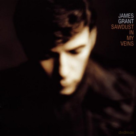 James Grant: Sawdust In My Veins [CD]