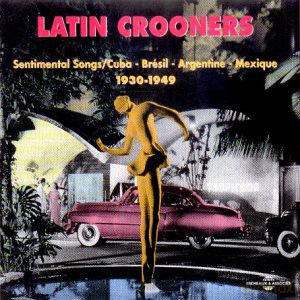 Latin Crooners: Sentimental Songs 1930 - 1949 [2CD]