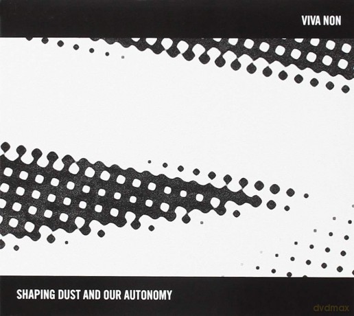 Viva Non: Shaping Dust And Our Autonomy [CD]