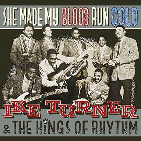 Ike Turner The Kings Of Rhythm: She Made My Blood Run Cold [CD]