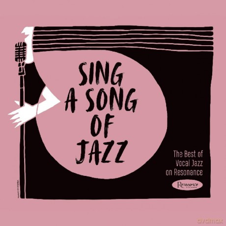 Sing A Song Of Jazz: The Best Of Vocal Jazz On Resonance [CD]
