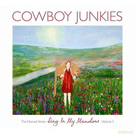 Cowboy Junkies: Sing In My Meadow - Nomad Series - Vol 3 [CD]