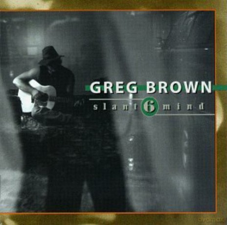 Greg Brown: Slant 6 Mind [CD]