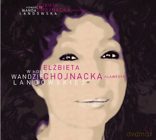 Elżbieta Chojnacka: W Hołdzie Wandzie Landowskiej (digipack) [CD]