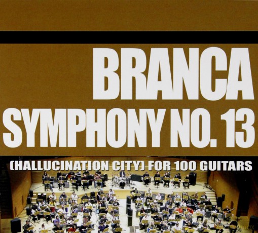 Glenn Branca: Symphony No. 13 (Hallucination City) For 100 Guitars [CD]