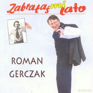 Roman Gerczak: Zabrałaś Mi Lato [CD]