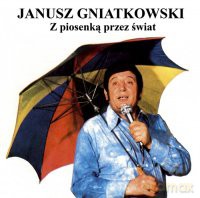 Janusz Gniatkowski: Z Piosenką Przez Świat [CD]