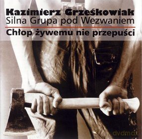 Kazimierz Grześkowiak/Silna Grupa Pod Wezwaniem: Chłop Żywemu Nie Przepuści [CD]
