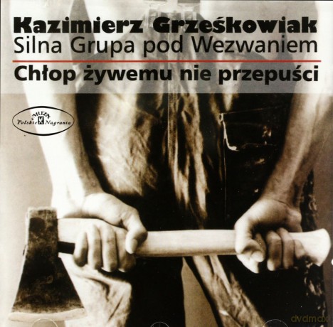 Kazimierz Grześkowiak/Silna Grupa Pod Wezwaniem: Chłop Żywemu Nie Przepuści [CD]