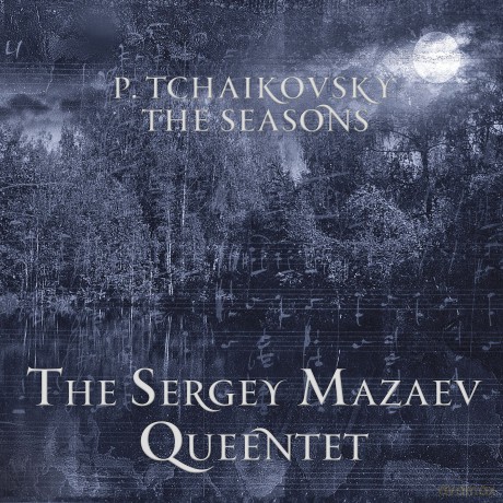 Sergey Mazaev Queentet: Tchaikovsky/The Seasons [CD]