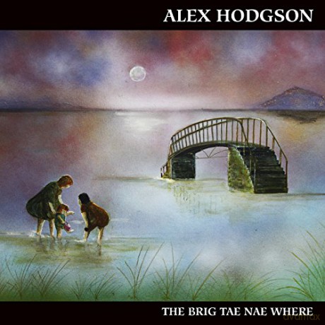 Alex Hodgson: The Brig Tae Nae Where [CD]