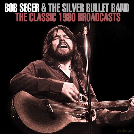 Bob Seger: The Classic 1980 Broadcasts [CD]