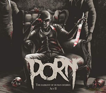 Porn: The Darkest Of Human Desire - Act 2 [CD]