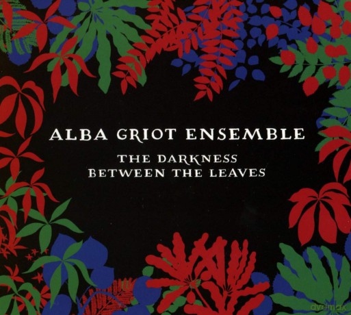 Alba Griot Ensemble: The Darkness Between The Leaves [CD]