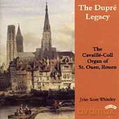 John Scott Whiteley: The Dupre Legacy - The Cavaille - Coll Organ Of St.Ouen. Rouen. France [CD]