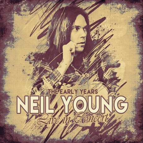 Neil Young: The Early Years - Live In Concert [CD]